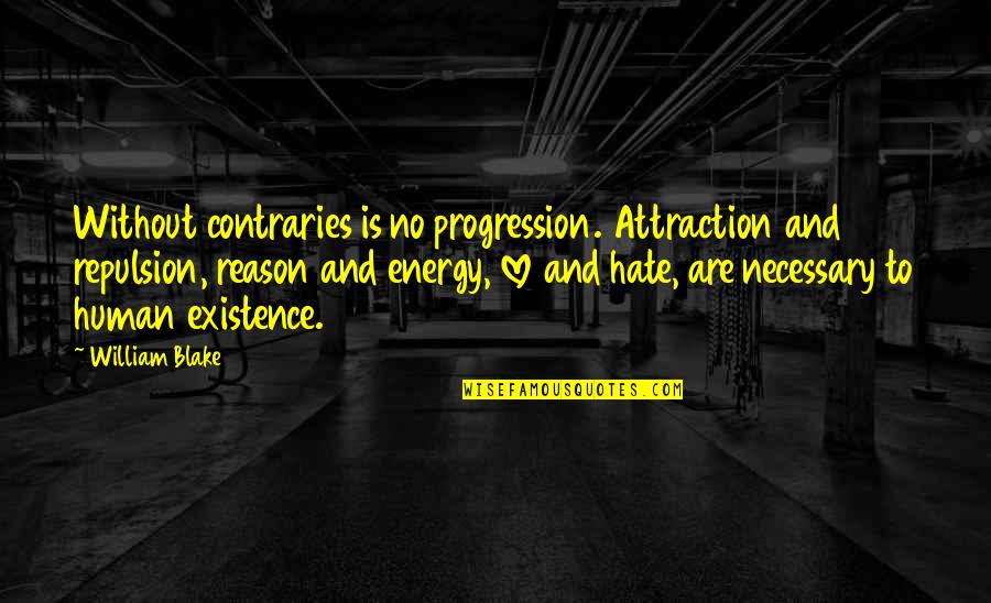 Energy Attraction Quotes By William Blake: Without contraries is no progression. Attraction and repulsion,