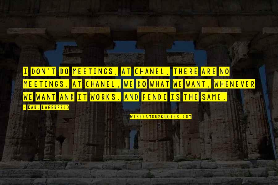 Energy Boosting Quotes By Karl Lagerfeld: I don't do meetings. At Chanel, there are Energy Boosting Quotes By Karl Lagerfeld: I don't do meetings. At Chanel, there are