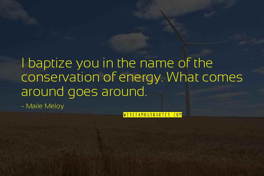 Energy Conservation Quotes By Maile Meloy: I baptize you in the name of the
