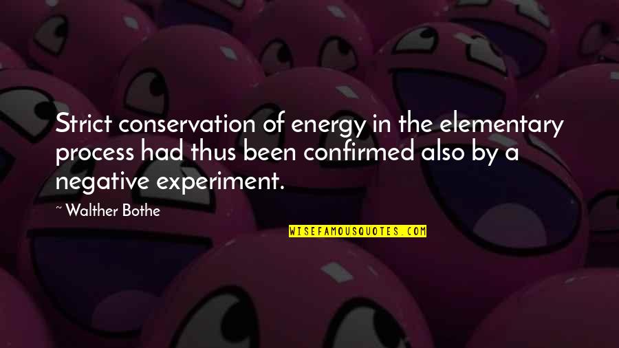 Energy Conservation Quotes By Walther Bothe: Strict conservation of energy in the elementary process