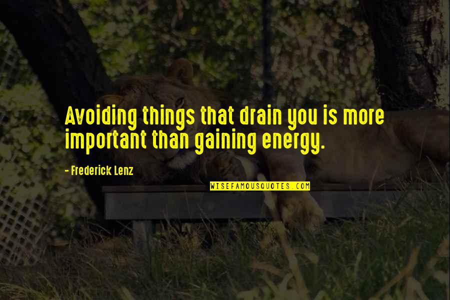 Energy Drain Quotes By Frederick Lenz: Avoiding things that drain you is more important