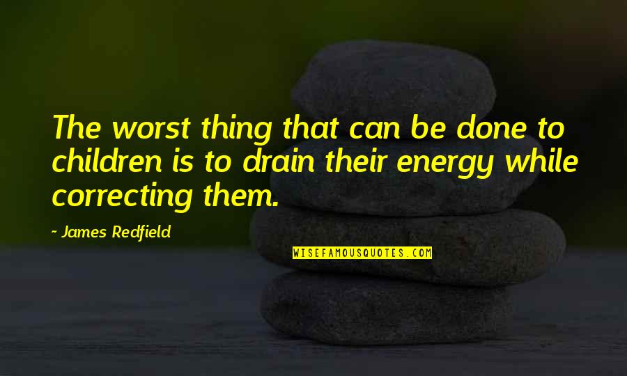 Energy Drain Quotes By James Redfield: The worst thing that can be done to