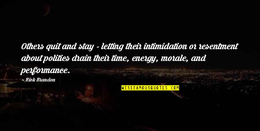 Energy Drain Quotes By Rick Brandon: Others quit and stay - letting their intimidation