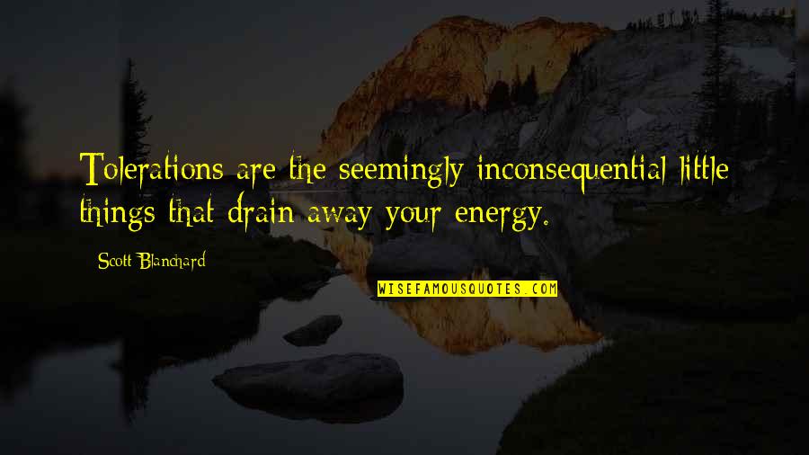 Energy Drain Quotes By Scott Blanchard: Tolerations are the seemingly inconsequential little things that