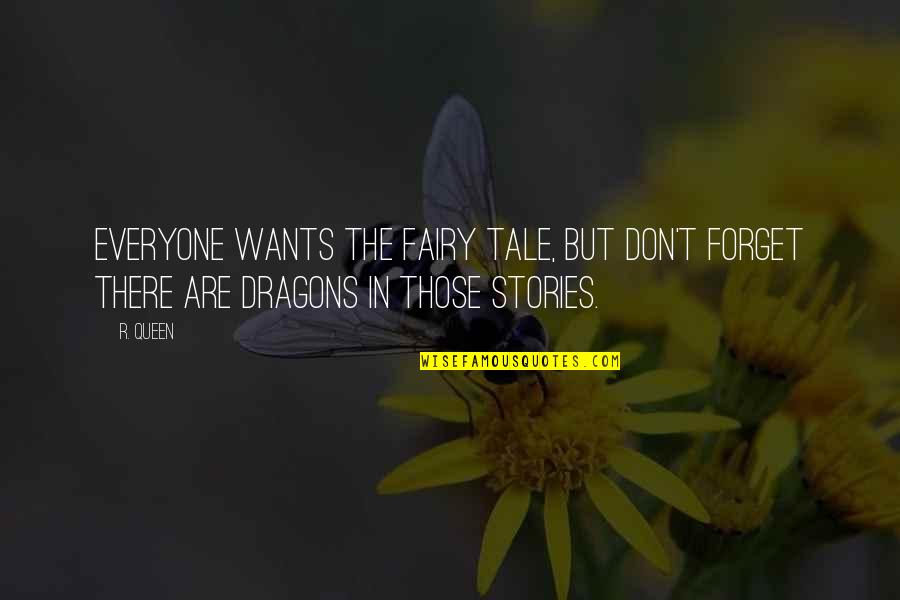 Energy Drained Quotes By R. Queen: Everyone wants the fairy tale, but don't forget