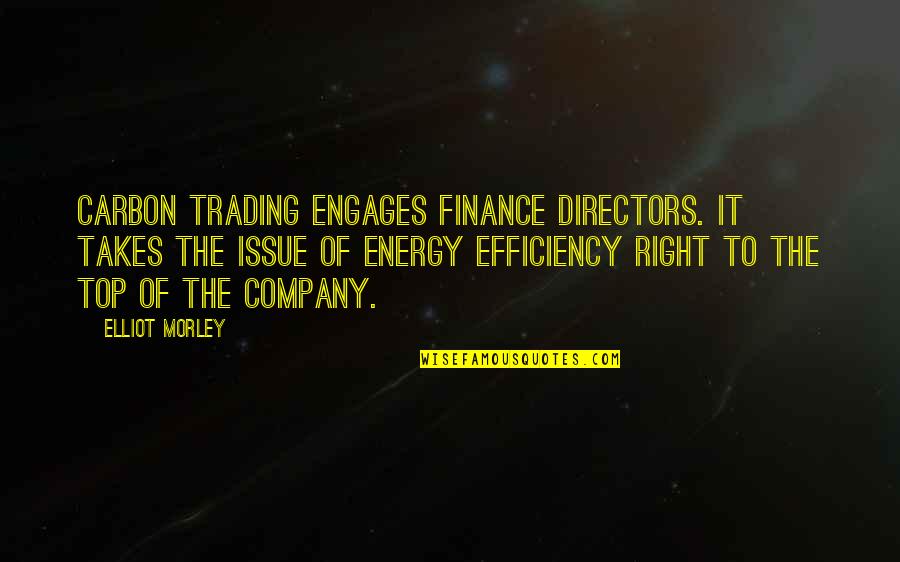 Energy Efficiency Quotes By Elliot Morley: Carbon trading engages finance directors. It takes the