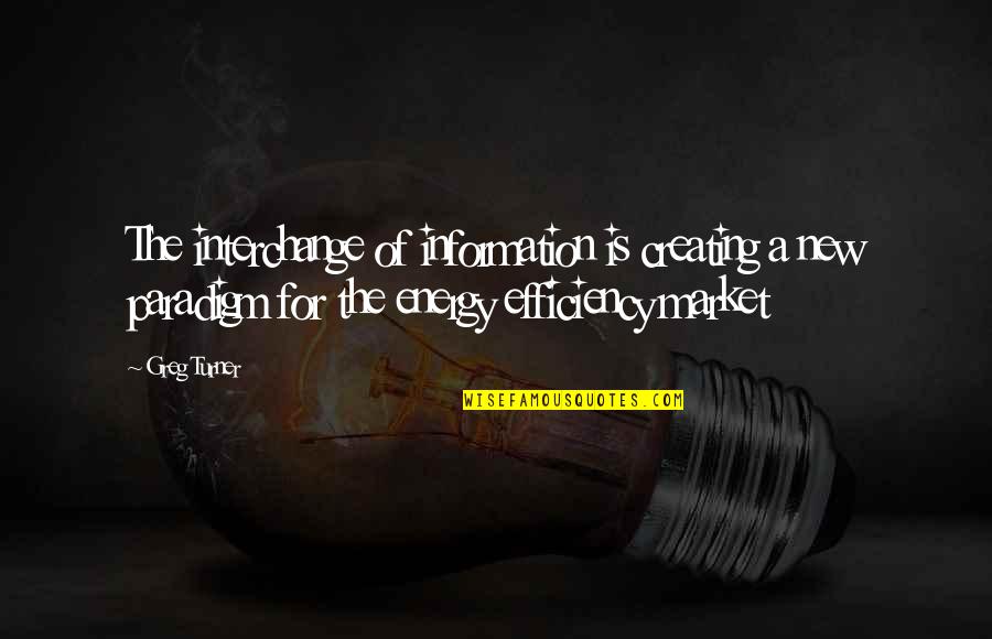 Energy Efficiency Quotes By Greg Turner: The interchange of information is creating a new Energy Efficiency Quotes By Greg Turner: The interchange of information is creating a new