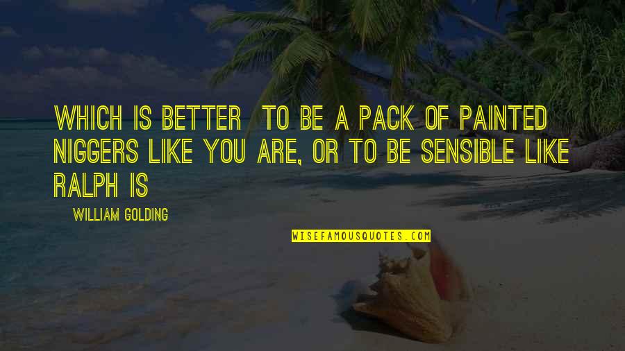 Energy Einstein Quotes By William Golding: Which is better to be a pack of Energy Einstein Quotes By William Golding: Which is better to be a pack of