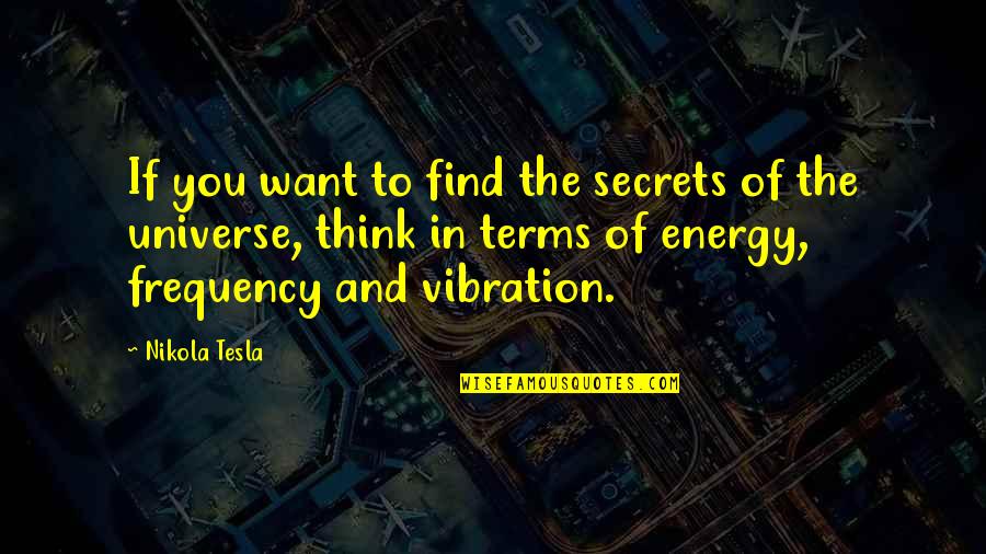 Energy Frequency Vibration Quotes By Nikola Tesla: If you want to find the secrets of