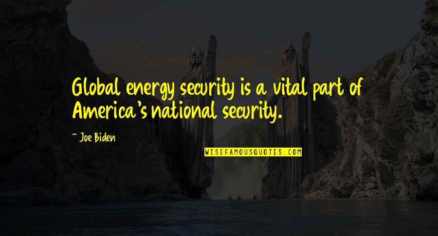 Energy Global Quotes By Joe Biden: Global energy security is a vital part of