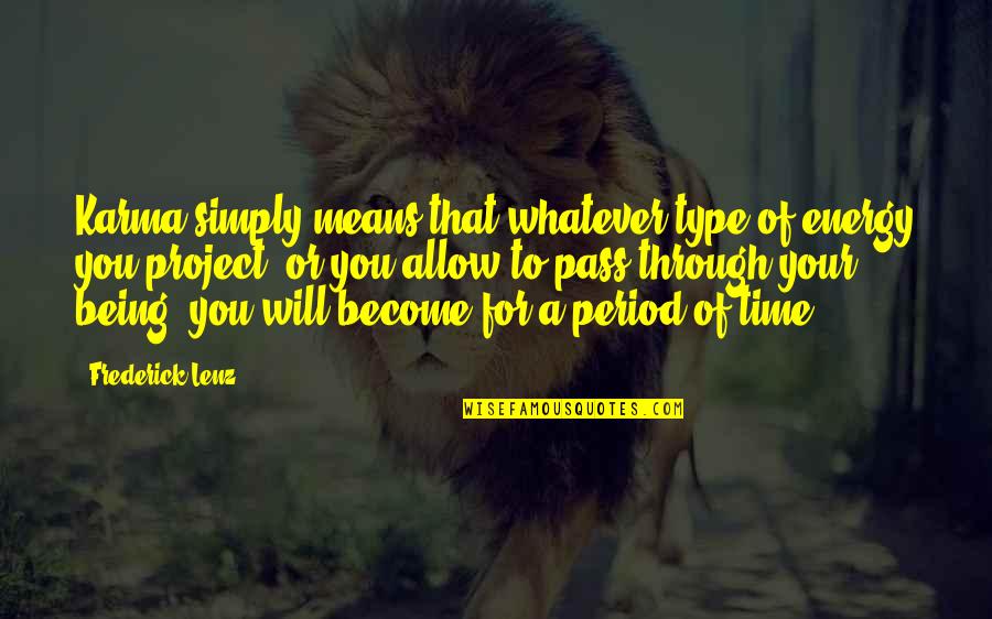 Energy If Period Quotes By Frederick Lenz: Karma simply means that whatever type of energy