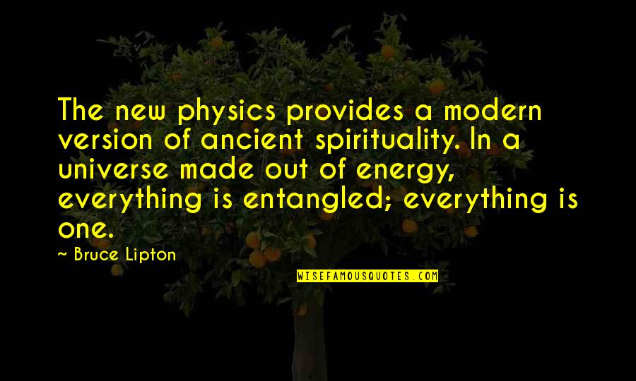 Energy In Physics Quotes By Bruce Lipton: The new physics provides a modern version of