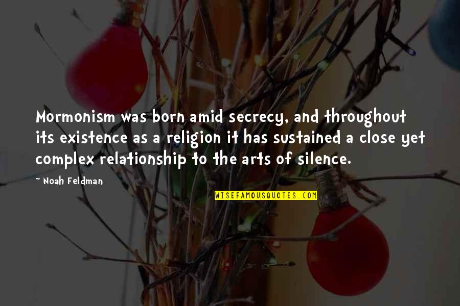 Energy In Physics Quotes By Noah Feldman: Mormonism was born amid secrecy, and throughout its