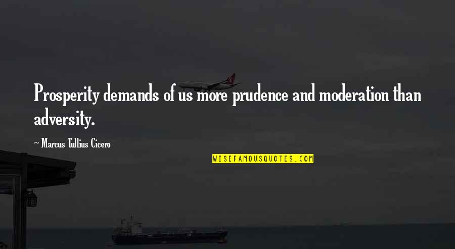 Energy Is Currency Quotes By Marcus Tullius Cicero: Prosperity demands of us more prudence and moderation Energy Is Currency Quotes By Marcus Tullius Cicero: Prosperity demands of us more prudence and moderation
