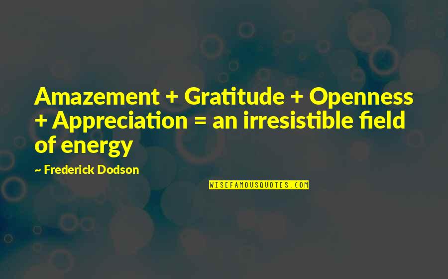 Energy Law Of Attraction Quotes By Frederick Dodson: Amazement + Gratitude + Openness + Appreciation =
