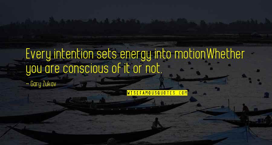 Energy Law Of Attraction Quotes By Gary Zukav: Every intention sets energy into motionWhether you are