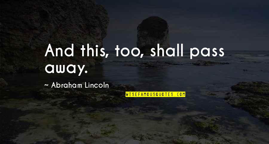 Energy Level Life Quotes By Abraham Lincoln: And this, too, shall pass away.