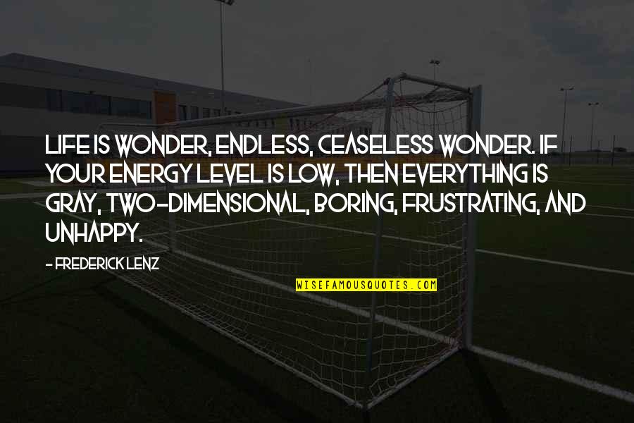 Energy Level Life Quotes By Frederick Lenz: Life is wonder, endless, ceaseless wonder. If your