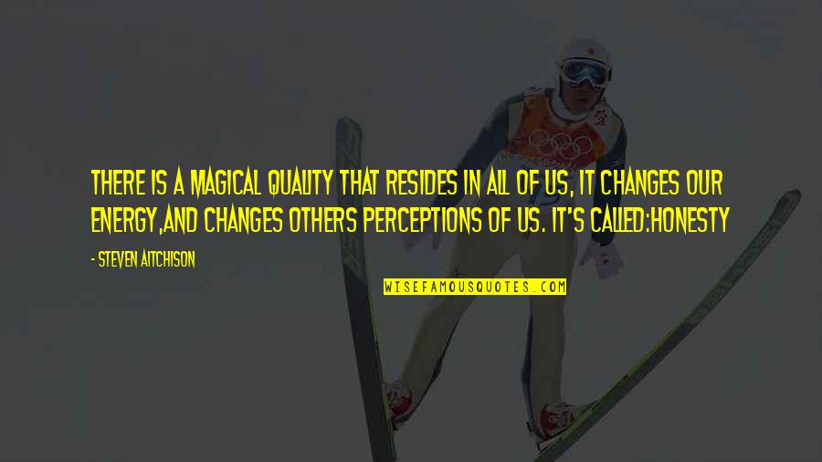 Energy Motivational Quotes By Steven Aitchison: There is a magical quality that resides in Energy Motivational Quotes By Steven Aitchison: There is a magical quality that resides in