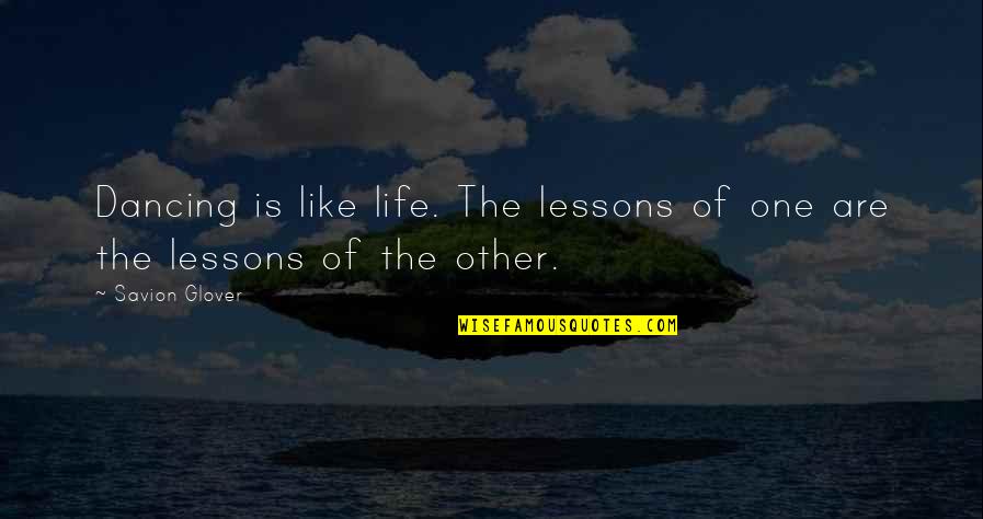 Energy Of Activation Quotes By Savion Glover: Dancing is like life. The lessons of one