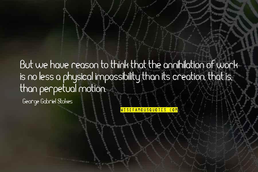 Energy Of Motion Quotes By George Gabriel Stokes: But we have reason to think that the Energy Of Motion Quotes By George Gabriel Stokes: But we have reason to think that the