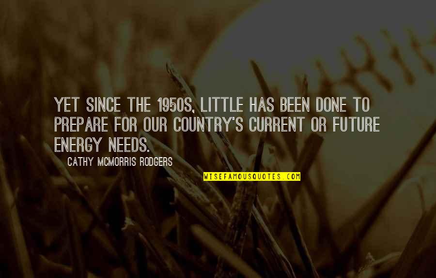 Energy Of The Future Quotes By Cathy McMorris Rodgers: Yet since the 1950s, little has been done