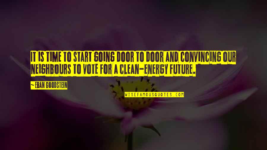 Energy Of The Future Quotes By Eban Goodstein: It is time to start going door to