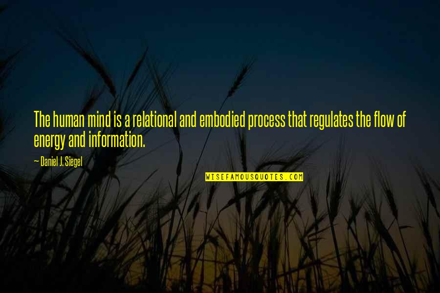 Energy Of The Mind Quotes By Daniel J. Siegel: The human mind is a relational and embodied