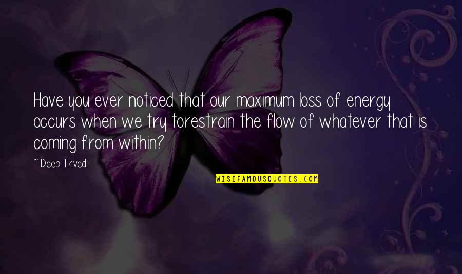 Energy Of The Mind Quotes By Deep Trivedi: Have you ever noticed that our maximum loss