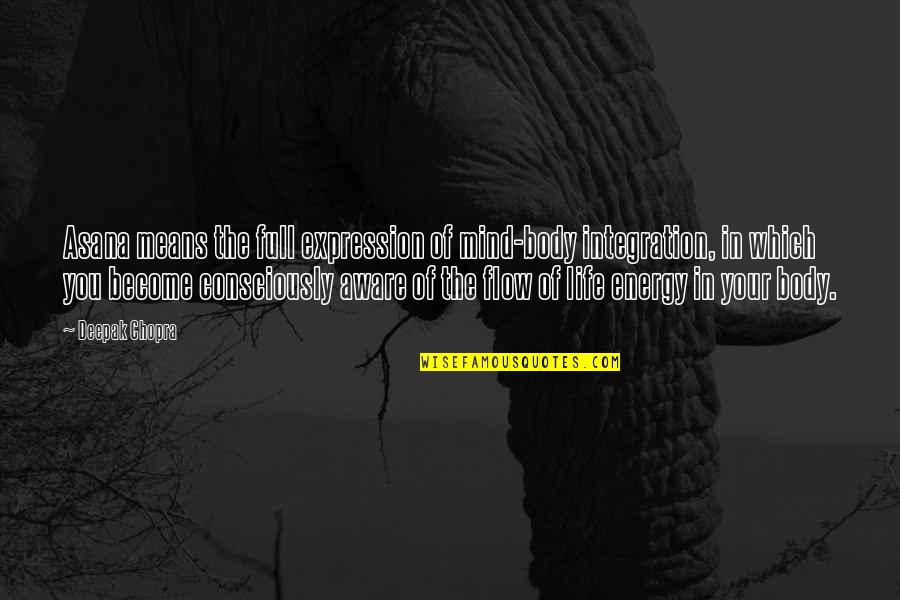 Energy Of The Mind Quotes By Deepak Chopra: Asana means the full expression of mind-body integration,