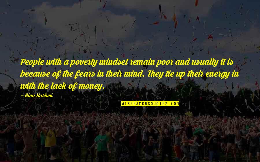 Energy Of The Mind Quotes By Hina Hashmi: People with a poverty mindset remain poor and Energy Of The Mind Quotes By Hina Hashmi: People with a poverty mindset remain poor and