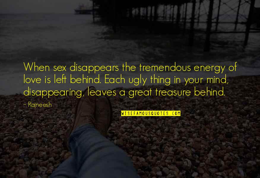 Energy Of The Mind Quotes By Rajneesh: When sex disappears the tremendous energy of love