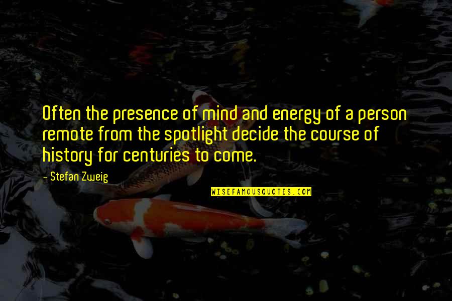 Energy Of The Mind Quotes By Stefan Zweig: Often the presence of mind and energy of