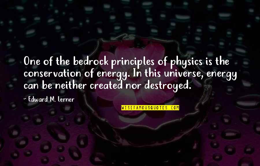 Energy Physics Quotes By Edward M. Lerner: One of the bedrock principles of physics is