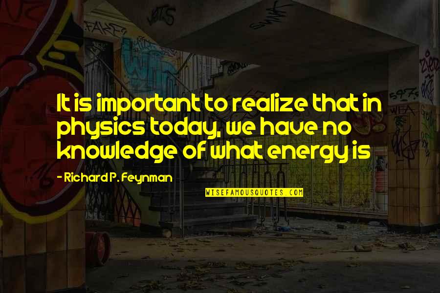 Energy Physics Quotes By Richard P. Feynman: It is important to realize that in physics
