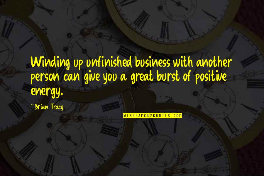 Energy Positive Quotes By Brian Tracy: Winding up unfinished business with another person can