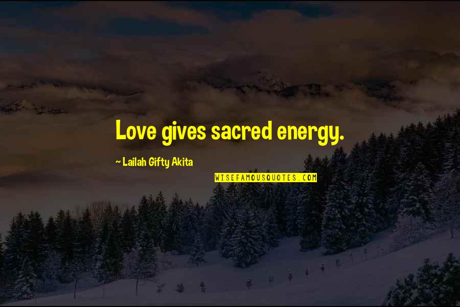 Energy Positive Quotes By Lailah Gifty Akita: Love gives sacred energy.
