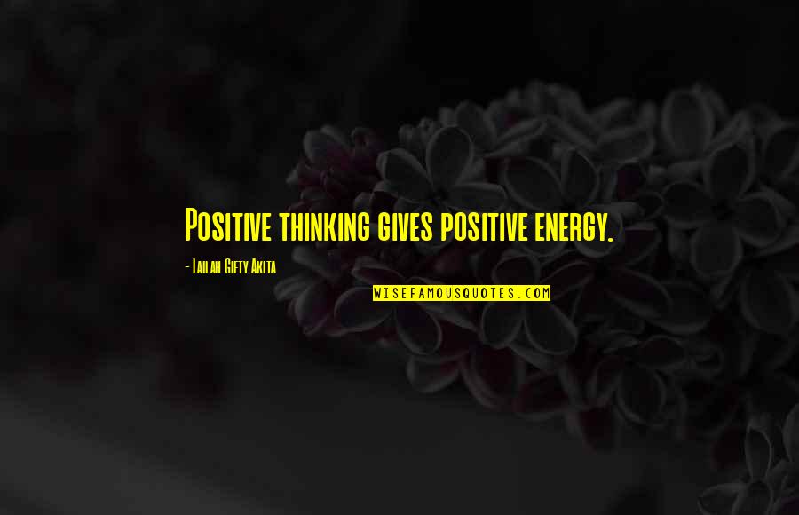 Energy Positive Quotes By Lailah Gifty Akita: Positive thinking gives positive energy.