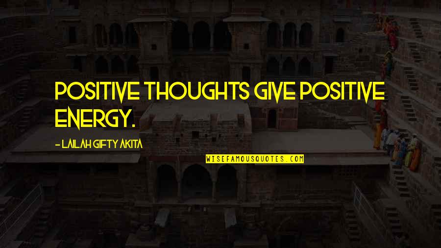 Energy Positive Quotes By Lailah Gifty Akita: Positive thoughts give positive energy.