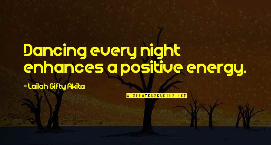 Energy Positive Quotes By Lailah Gifty Akita: Dancing every night enhances a positive energy.