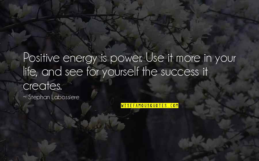 Energy Positive Quotes By Stephan Labossiere: Positive energy is power. Use it more in