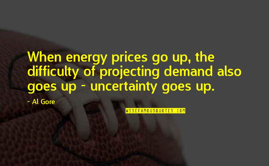 Energy Prices Quotes By Al Gore: When energy prices go up, the difficulty of