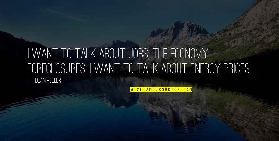 Energy Prices Quotes By Dean Heller: I want to talk about jobs, the economy,