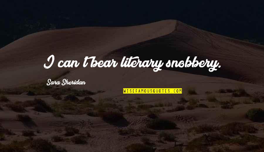 Energy Production Quotes By Sara Sheridan: I can't bear literary snobbery.