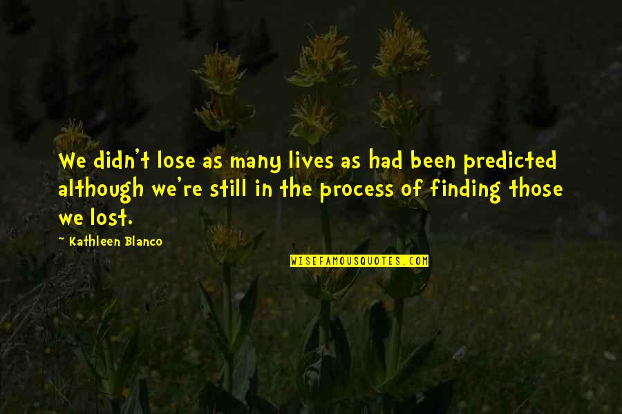 Energy Radiate Quotes By Kathleen Blanco: We didn't lose as many lives as had