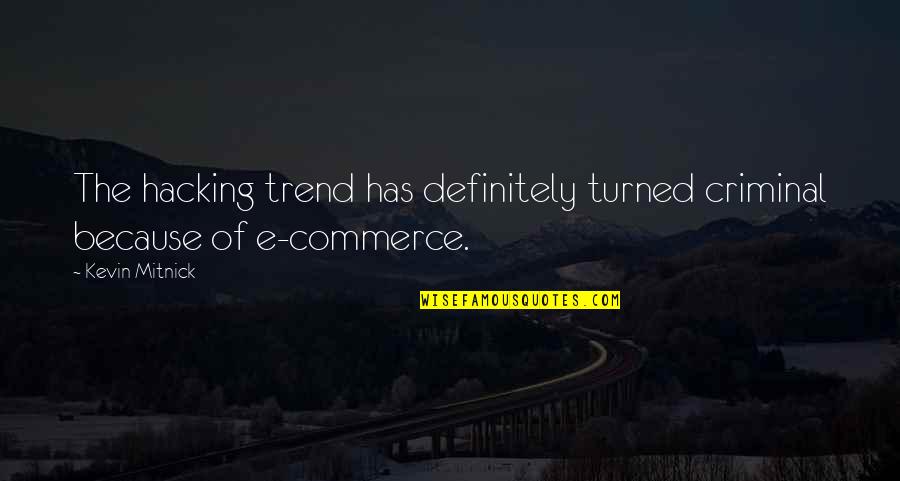 Energy Radiate Quotes By Kevin Mitnick: The hacking trend has definitely turned criminal because
