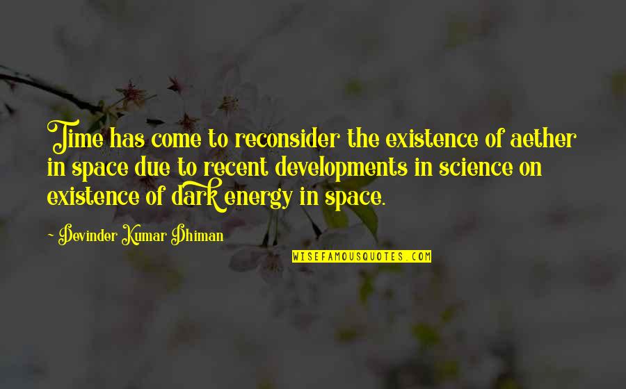 Energy Science Quotes By Devinder Kumar Dhiman: Time has come to reconsider the existence of