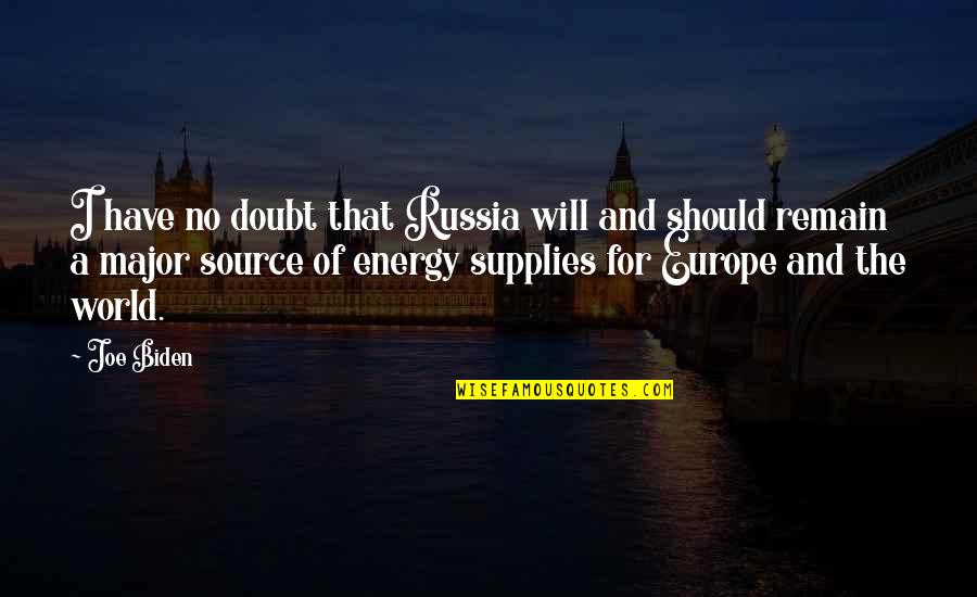 Energy Source Quotes By Joe Biden: I have no doubt that Russia will and