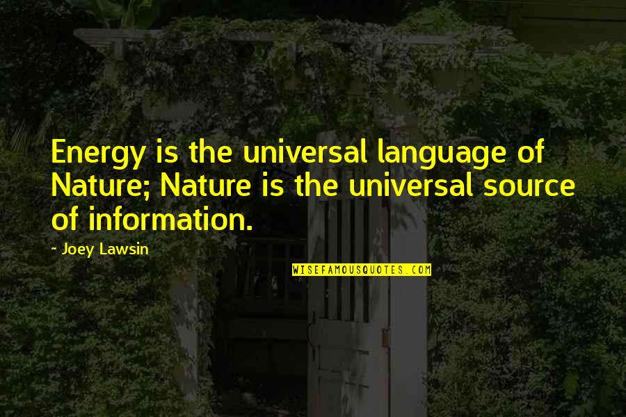 Energy Source Quotes By Joey Lawsin: Energy is the universal language of Nature; Nature