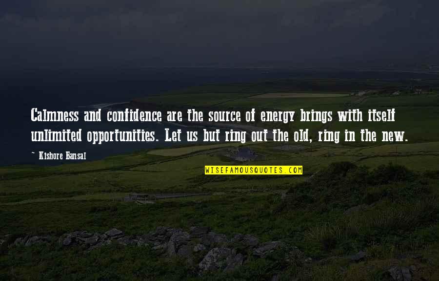 Energy Source Quotes By Kishore Bansal: Calmness and confidence are the source of energy
